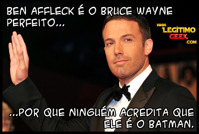 Ben Affleck, o Batman Perfeito