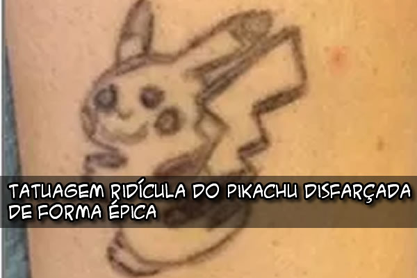 Tatuagem do Pikachu ridícula disfarçada de forma épica