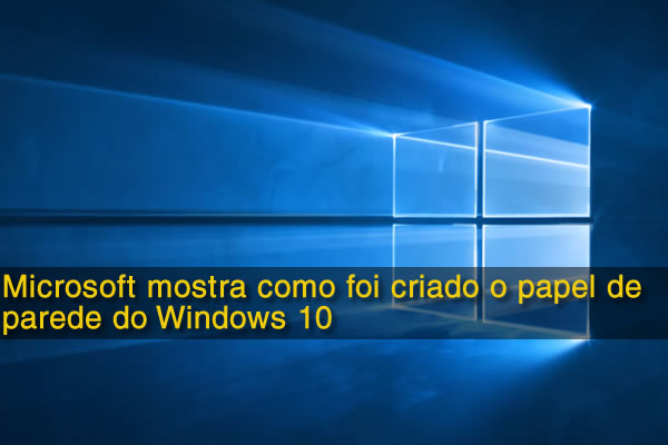 Microsoft mostra como foi criado o papel de parede do Windows 10