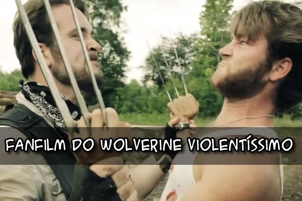 Fanfilm do Wolverine violentíssimo