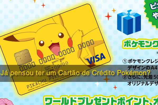 Já pensou ter um Cartão de Crédito Pokémon?