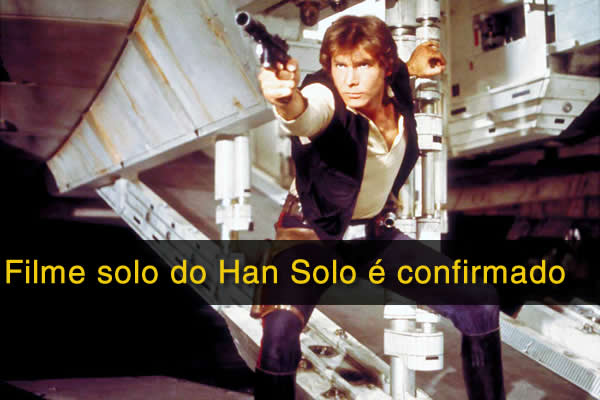 Filme solo do Han Solo é confirmado