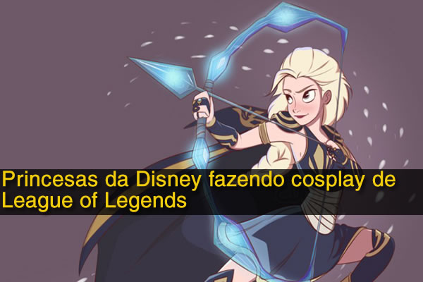 Princesas da Disney fazendo cosplay de League of Legends