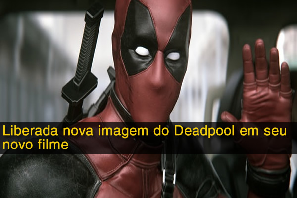 Liberada nova imagem do Deadpool em seu novo filme
