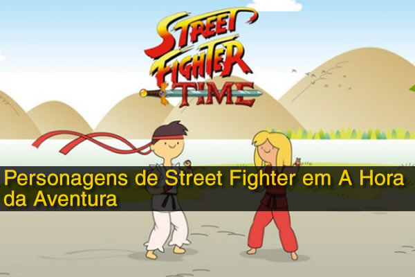Personagens de Street Fighter em A Hora da Aventura