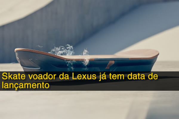 Skate voador da Lexus já tem data de lançamento