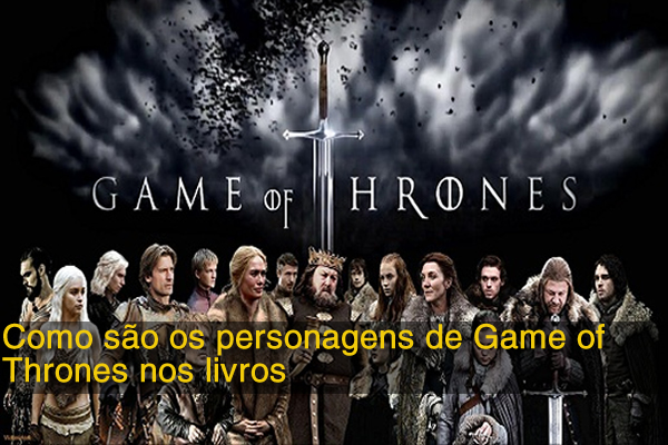 Como são os personagens de Game of Thrones nos livros