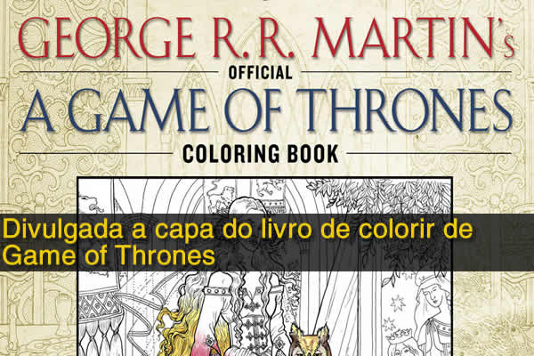 Divulgada a capa do livro de colorir de Game of Thrones