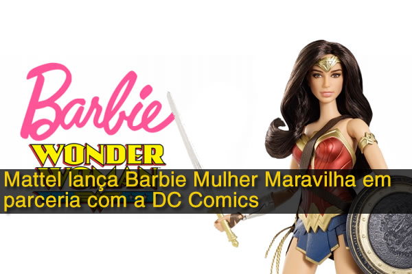 Mattel lança Barbie Mulher Maravilha em parceria com a DC Comics