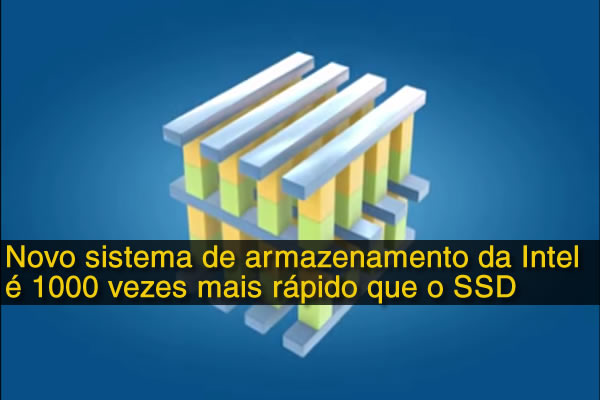 Novo sistema de armazenamento da Intel é 1000 vezes mais rápido que o SSD