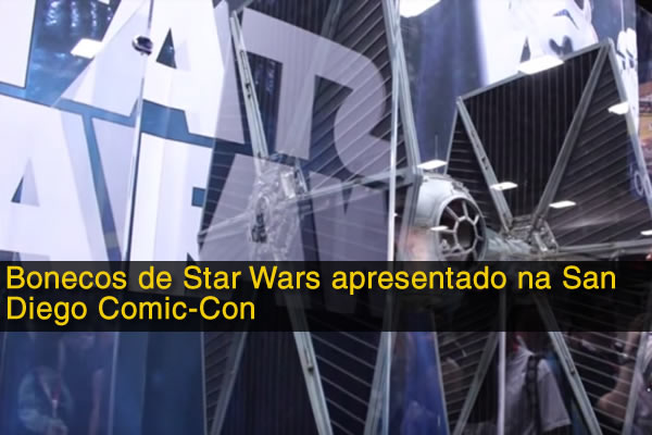 Bonecos de Star Wars apresentados na San Diego Comic-Con